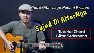 Chord Gitar Sujud Di Altarnya  Chord Lagu Rohani Kristen