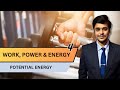 Work Energy and Power Class 11 | LEC 4 | POTENTIAL ENERGY | JEE | NEET | CBSE