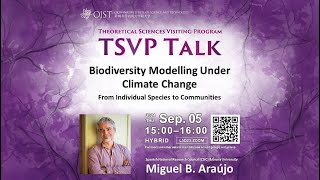Miguel B. Araújo: Biodiversity Modelling Under Climate Change  (TSVP Talk at OIST)