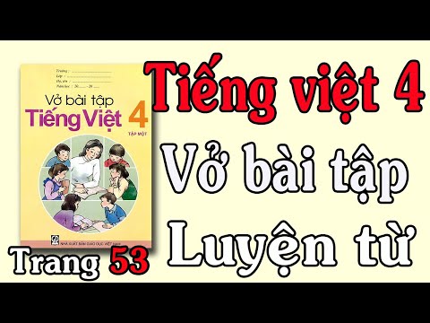 Video VỞ BÀI TẬP TIẾNG VIỆT LỚP 4 TẬP 1 TUẦN 8 TRANG 53,54... - youtube