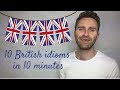 10 British Idioms in 10 Minutes