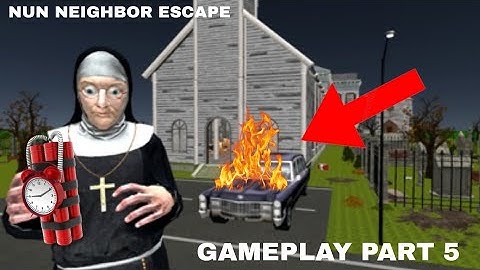 I BURNED THE NUNS HEARSE!. Nun Neighbor Escape. Gameplay (Part 5)