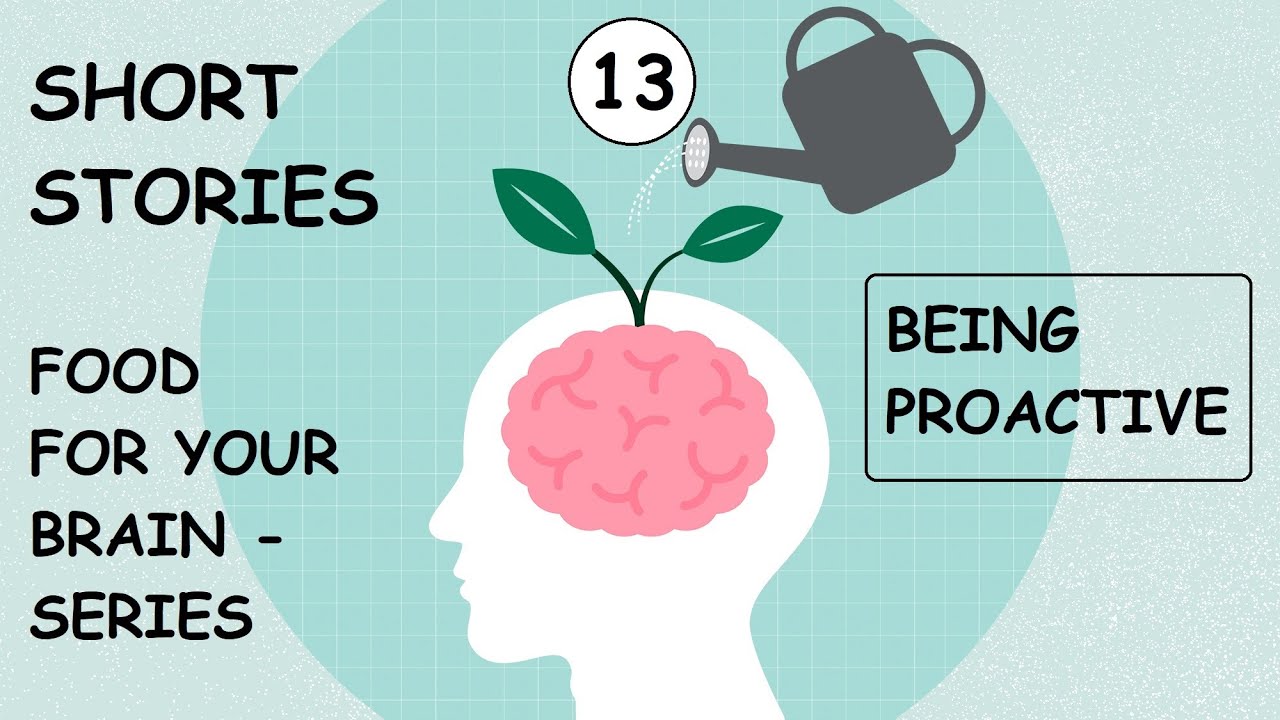 Being proactive - 13 - Short Stories - Food for your brain - Series - Seasoned with fondness
