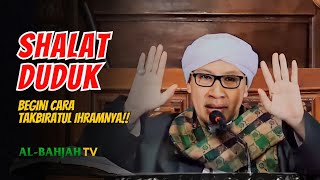 Cara Takbiratul Ihram bagi yang Shalatnya Duduk | Buya Yahya