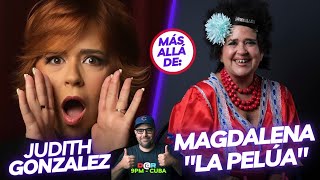 JUDITH GONZALEZ: MAS ALLÁ DE MAGDALENA ''LA PELÚA' #ianpadron #humor #judithgonzalez #cuba #alexis