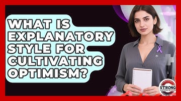 What Is Explanatory Style For Cultivating Optimism? - Strong Survivors Network