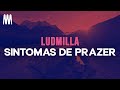 Ludmilla - Sintomas de Prazer (Letra/Lyrics)