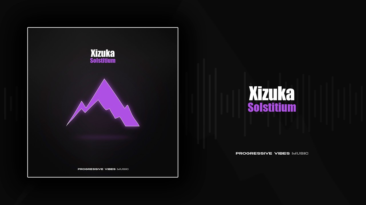 Xizuka - Solstitium [Progressive Vibes Music - PVM1293] - YouTube