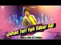 Jahan Teri Yeh Nazar Hai | Remix | Abhi G | Mr.R.× Viren Mp3 Song