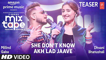 She Don’t Know/Akh Lad Jaave (Teaser)Ep 3 |Dhvani Bhanushali,Millind Gaba |Mixtape Punjabi Season 2