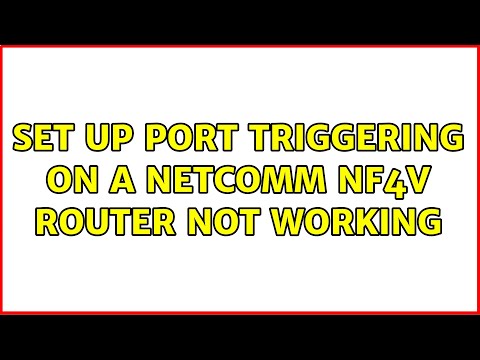 Set up Port Triggering on a Netcomm NF4V router not working
