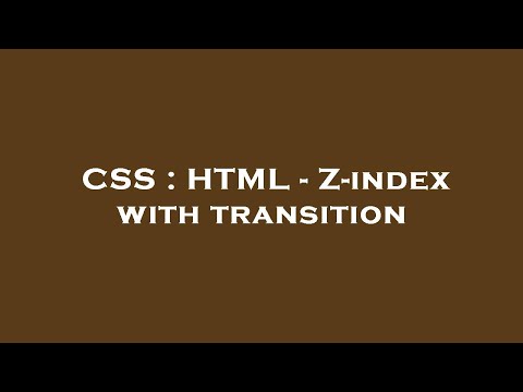 CSS : HTML - Z-index with transition