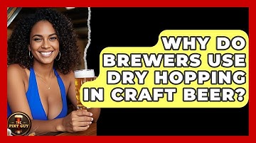 Why Do Brewers Use Dry Hopping in Craft Beer? | The Pint Guy