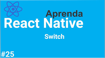 Aprenda React Native #25 - Usando o componente Switch