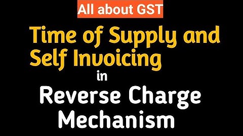 Time of Supply and Self Invoicing under RCM|TOS under RCM|Self Invoicing|RCM-PART2|by Neha Verma