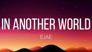 EJAE - In Another World (Lyrics)