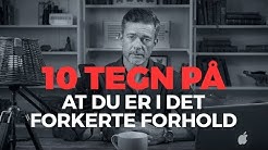 10 TEGN PÅ at du er (på vej ind) i det FORKERTE forhold!