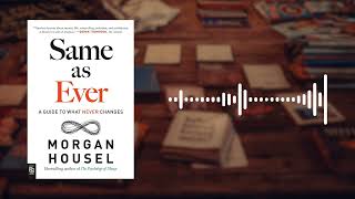 Same As Ever Book Summary | Morgan Housel | Timeless Lessons on Money &amp; Behavior