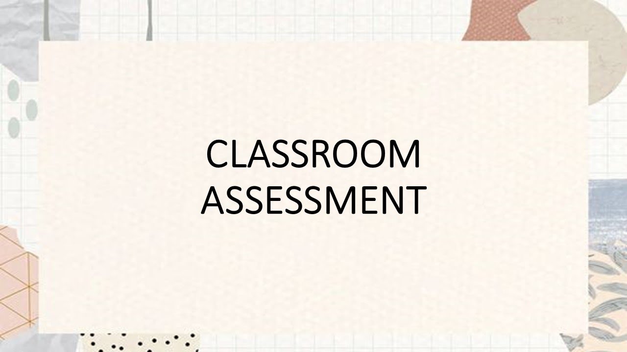 Classroom Assessment (CLL104 - LANGUAGE TESTING, DEVELOPMENT AND EVALUATION)