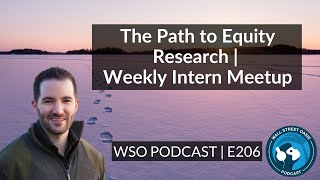 E206: The Path to Equity Research | Weekly Intern Meetup #7