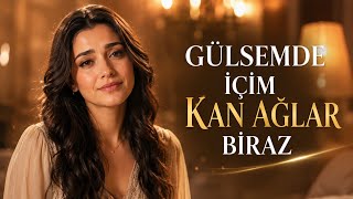GÜLSEM DE İÇİM KAN AĞLAR BİRAZ