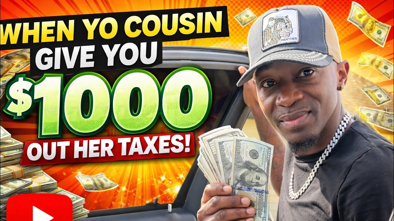 When Your Cousin Give You $1000 Out Her Tax Refund 