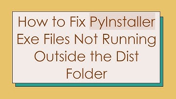 How to Fix PyInstaller Exe Files Not Running Outside the Dist Folder