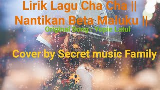 Lirik Lagu Cha Cha Terbaru 2023 || Nantikan Beta Maluku || Secret Music Family ( Cover )