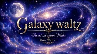 Galaxy Waltz | Sweet Dream Waltz | Slow Waltz 1