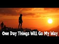 One Day Things Will Go My Way Uplifting Motivational Song For Never Giving Up mp3