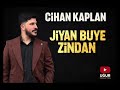 CİHAN KAPLAN JİYAN BUYE ZİNDAN 