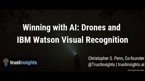 Winning with AI: Drones and IBM Watson Visual Recognition