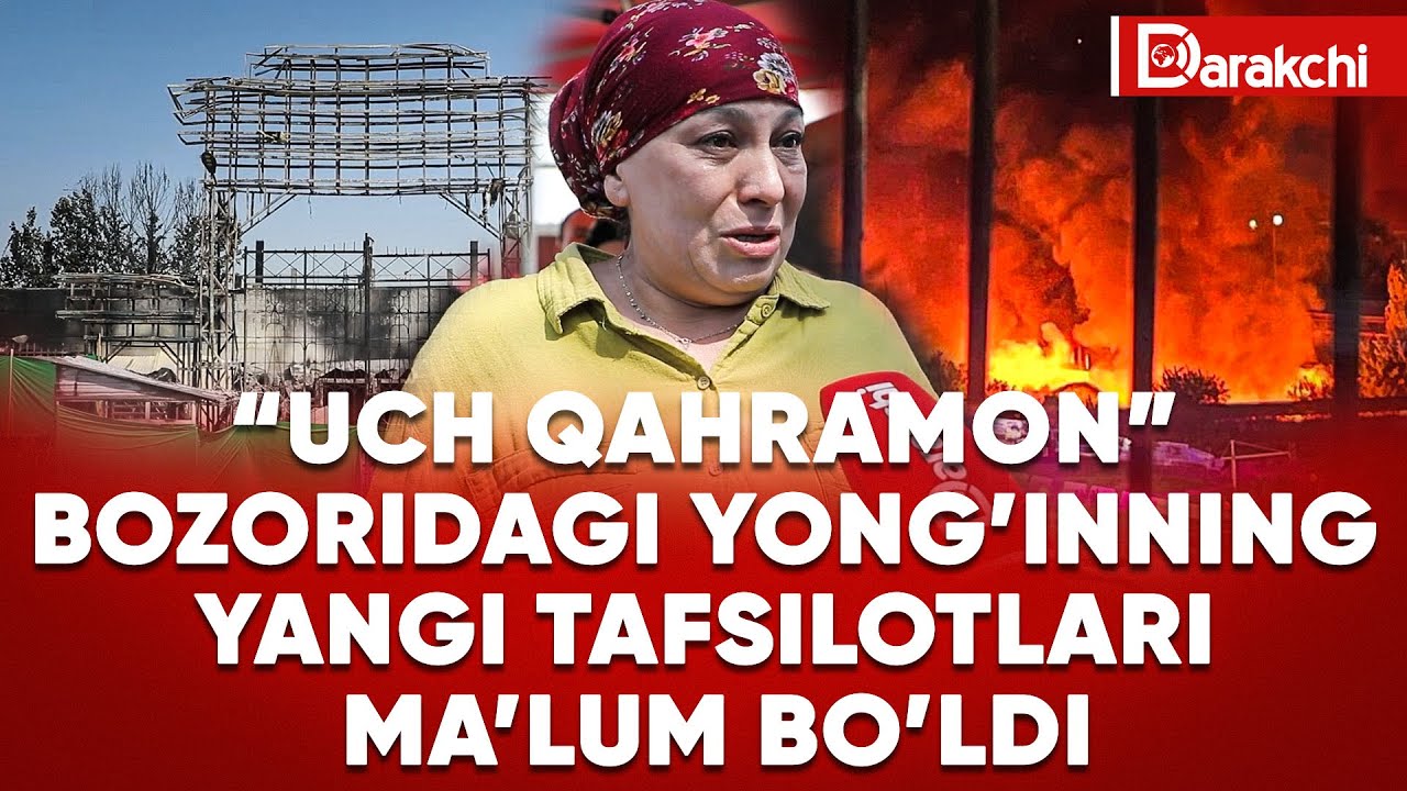“UCH QAHRAMON” BOZORIDAGI YONG’INNING YANGI TAFSILOTLARI MA’LUM BO’LDI
