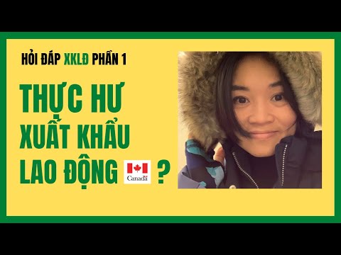 Video Hỏi đáp: Thực hư xuất khẩu lao động Canada 2021? (p1) - youtube