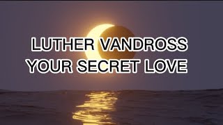 your secret love by Luther Vandross