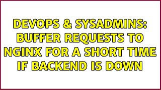 DevOps & SysAdmins: Buffer requests to nginx for a short time if backend is down Profile