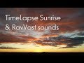 TimeLapse Sunrise &amp; RavVast sounds