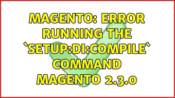 Magento: Error running the `setup:di:compile` command Magento 2.3.0 (2 Solutions!!)