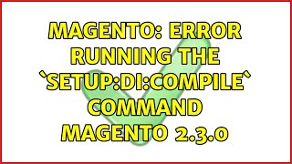 Magento: Error running the `setup:di:compile` command Magento 2.3.0 (2 Solutions!!)