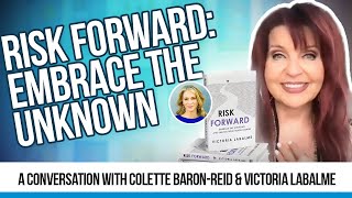 Risk Forward: Embrace the Unknown ✨ A Conversation with Colette Baron-Reid and Victoria Labalme