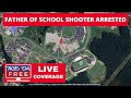 Father of School Shooter Arrested - LIVE Breaking News Coverage