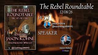 The Rebel Roundtable - 12/08/26