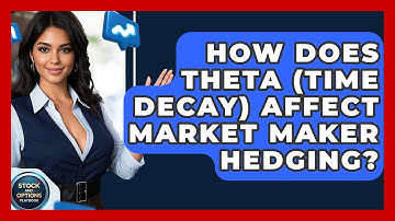 How Does Theta (time Decay) Affect Market Maker Hedging? - Stock and Options Playbook