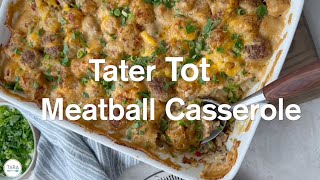 Tater Tot Meatball Casserole