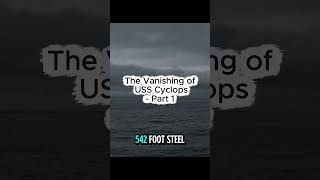 The Vanishing of USS Cyclops: 306 Souls Lost and Never Found - Part 1