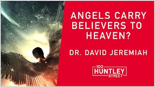 Angels transport Believers to Heaven? Dr. David Jeremiah teaching on Death