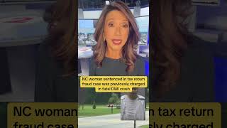 NC woman sentenced in tax fraud scheme is also accused of killing teen in DWI crash