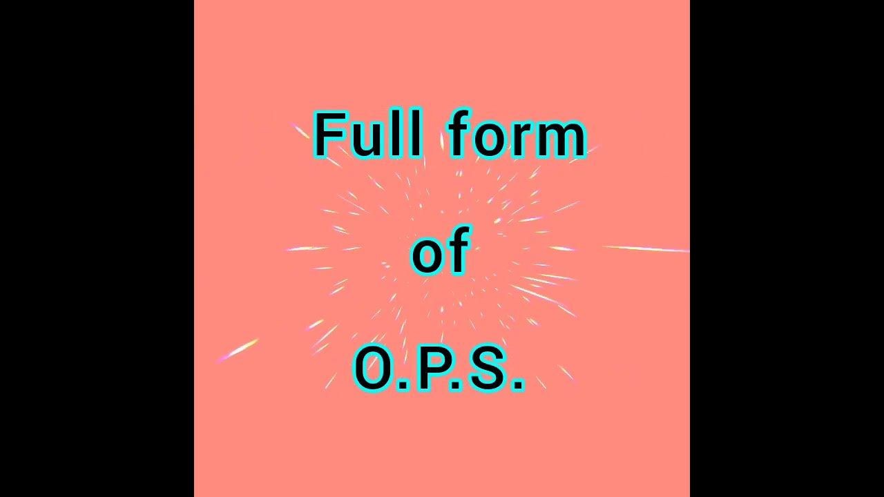 Ops ki full form full form of ops what is the full form of ops