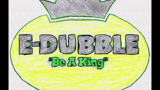 Song #4: Be A King - E-Dubble