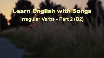 Learn English With Songs: Irregular Verbs - Part 2 (B2)